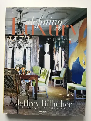 Defining Luxury : The Qualities of Life at Home by Jeffrey Bilhuber