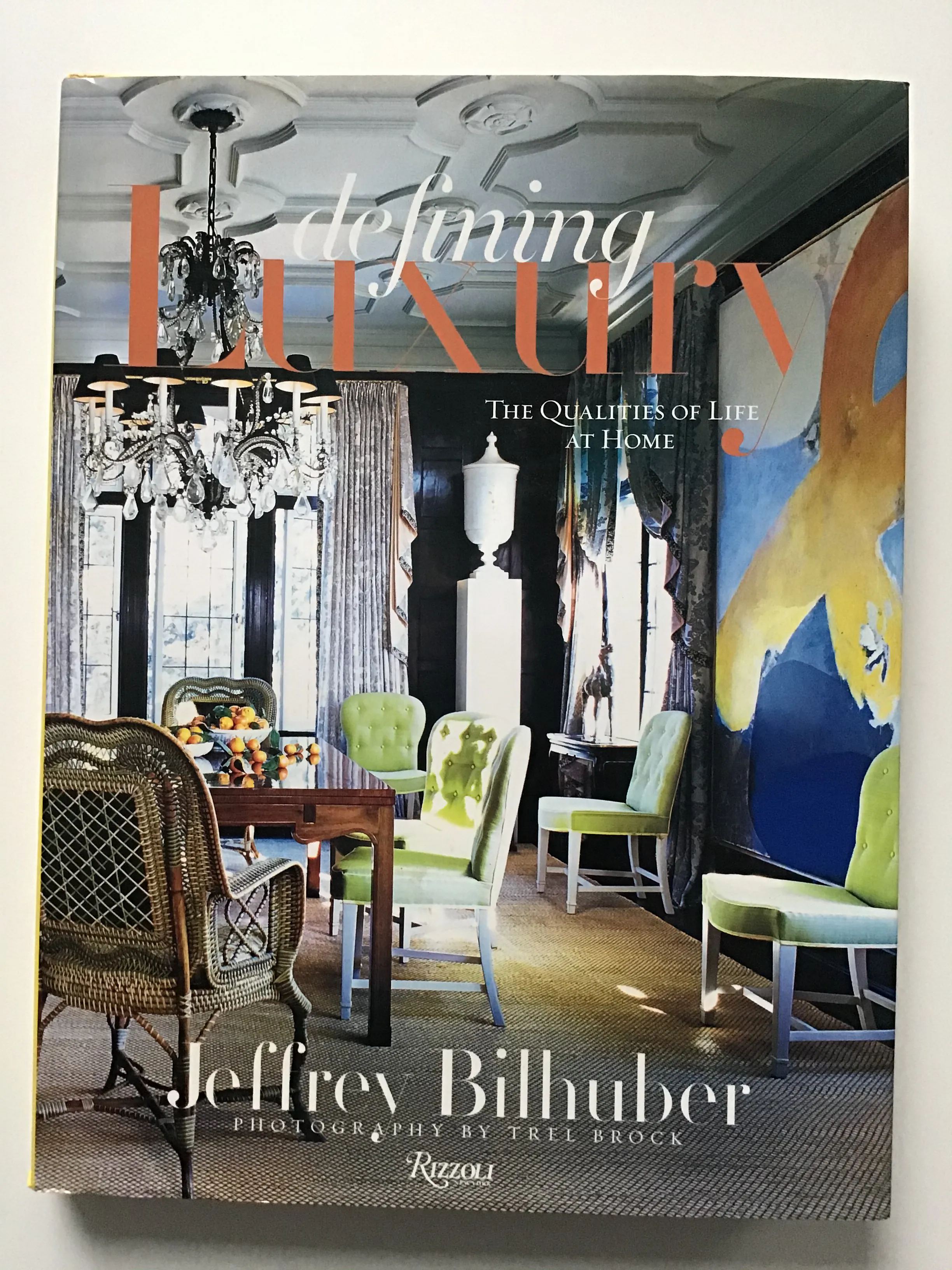 Defining Luxury : The Qualities of Life at Home by Jeffrey Bilhuber
